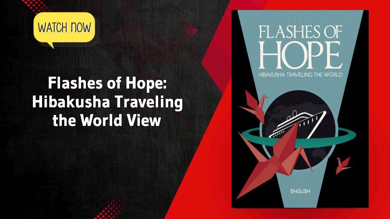 Flashes of Hope: Hibakusha Traveling the World