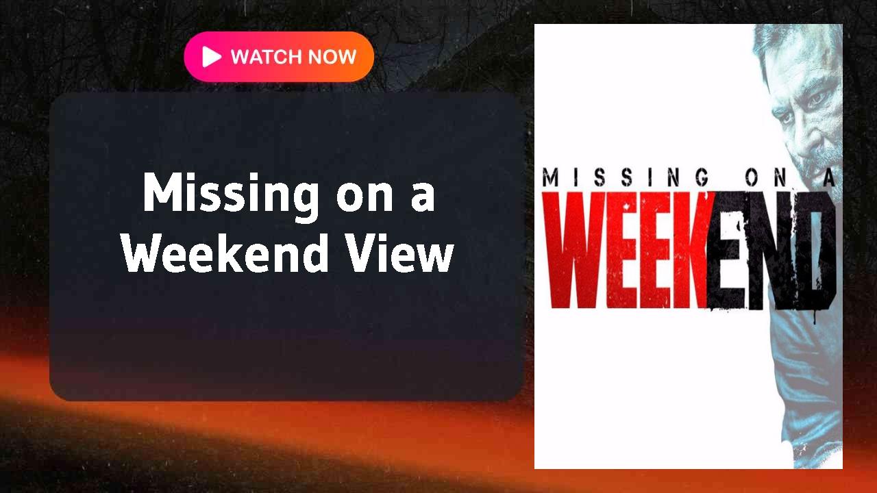 Missing on a Weekend