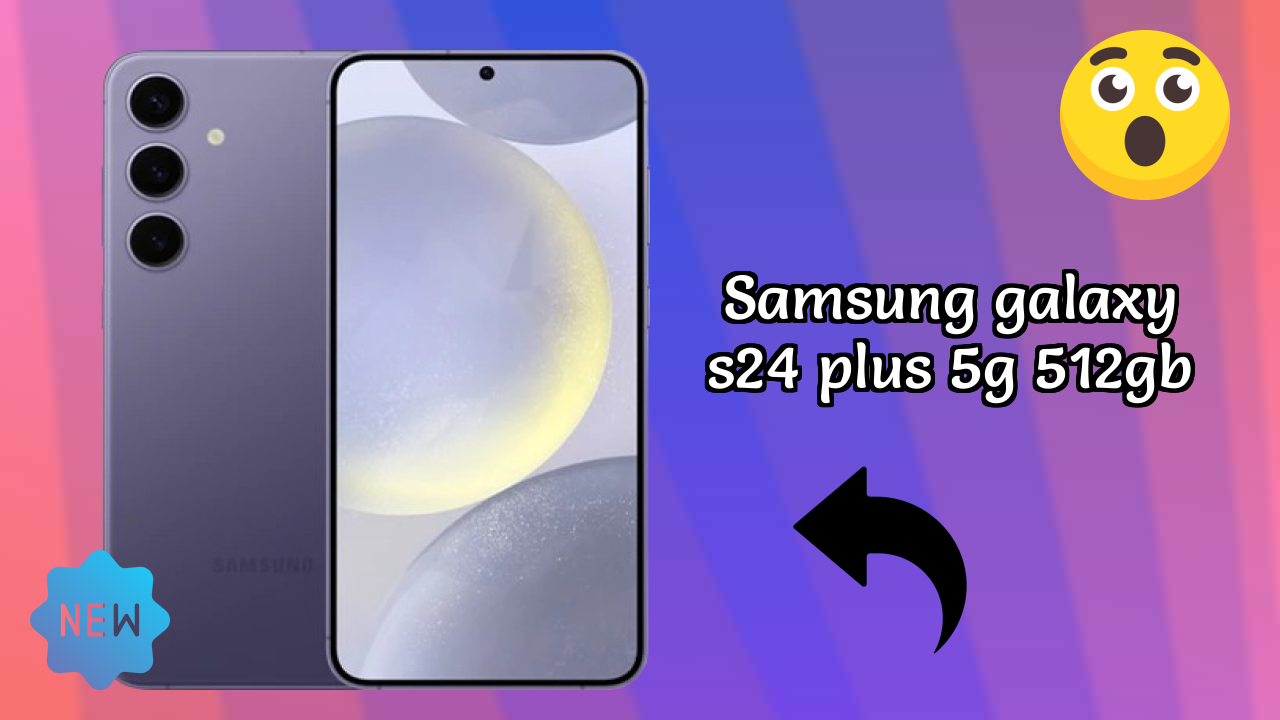 Samsung Galaxy S24 Plus 5G 512GB at ₹109,999 - Best Deal Right Now